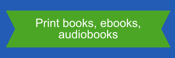Print books, ebooks, audiobooks