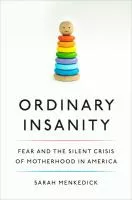 Ordinary insanity: fear and the silent crisis of motherhood in America