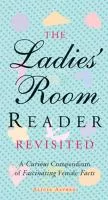 The ladies' room reader revisited: A curious compendium of fascinating female facts
